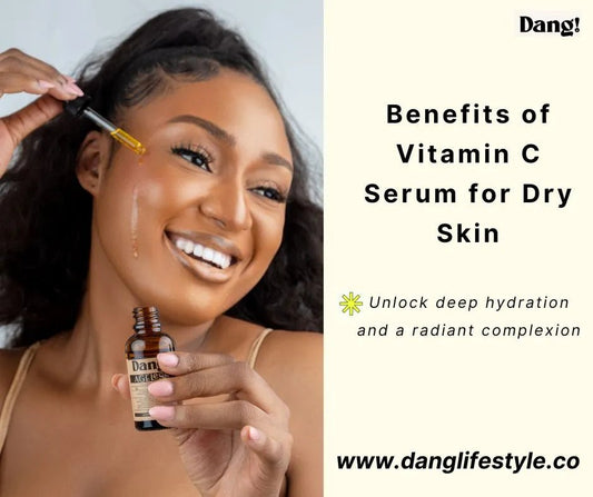 Discover the Incredible Benefits of Vitamin C Serum for Dry Skin - Dang! Lifestyle Nigeria