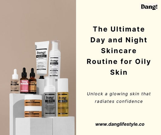 The Ultimate Day and Night Skincare Routine for Oily Skin - Dang! Lifestyle Nigeria