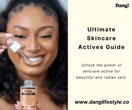 Ultimate Skincare Actives Guide: Know Your Skincare Actives; Types and Benefits - Dang! Lifestyle Nigeria
