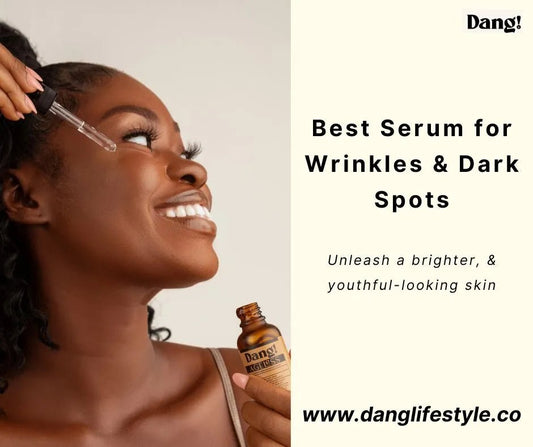 What is the Best Serum for Wrinkles and Dark Spots (Expert Answer) - Dang! Lifestyle Nigeria